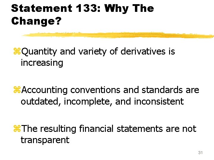 Statement 133: Why The Change? z. Quantity and variety of derivatives is increasing z.