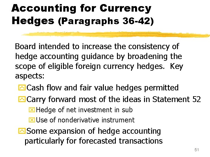 Accounting for Currency Hedges (Paragraphs 36 -42) Board intended to increase the consistency of