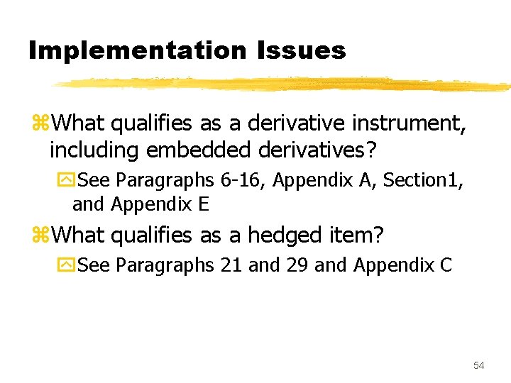 Implementation Issues z. What qualifies as a derivative instrument, including embedded derivatives? y. See