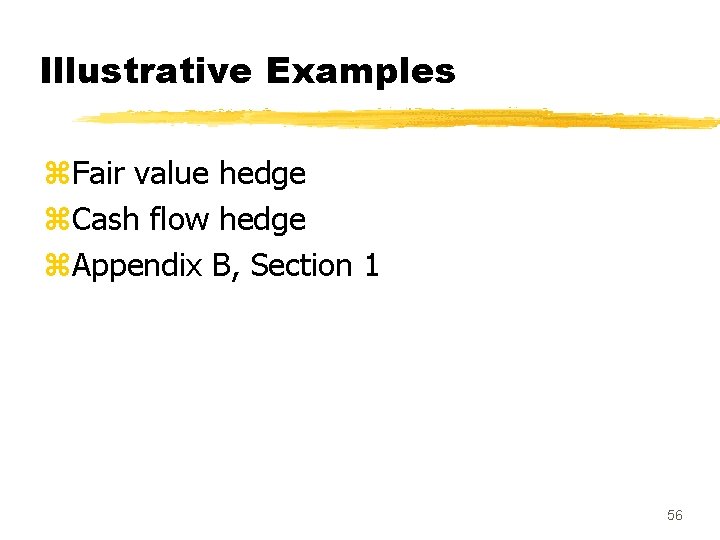 Illustrative Examples z. Fair value hedge z. Cash flow hedge z. Appendix B, Section