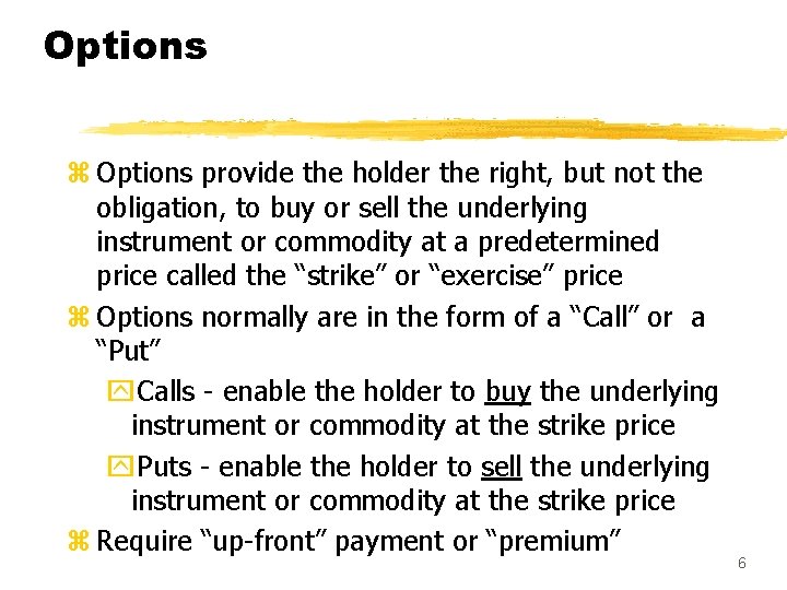 Options z Options provide the holder the right, but not the obligation, to buy