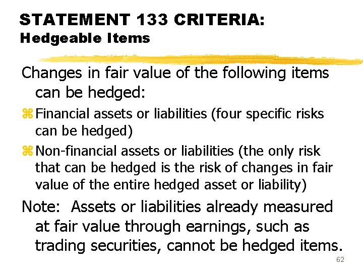 STATEMENT 133 CRITERIA: Hedgeable Items Changes in fair value of the following items can