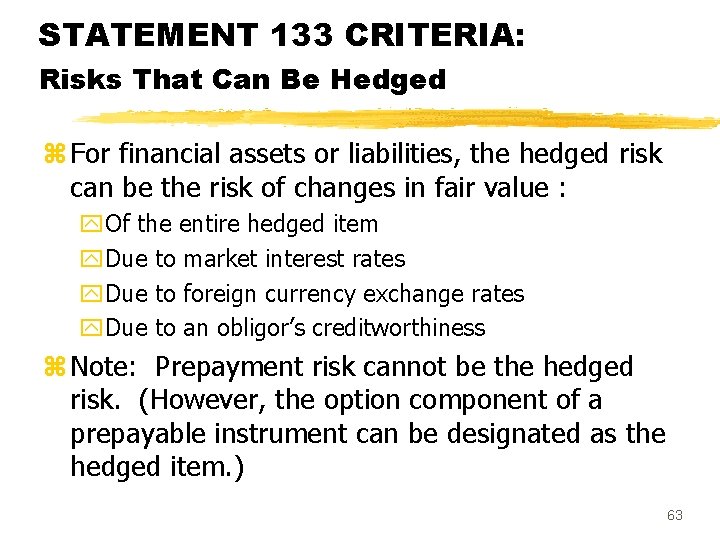 STATEMENT 133 CRITERIA: Risks That Can Be Hedged z For financial assets or liabilities,