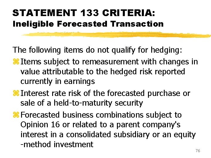 STATEMENT 133 CRITERIA: Ineligible Forecasted Transaction The following items do not qualify for hedging: