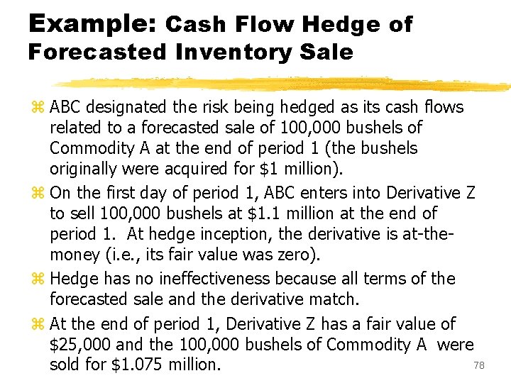 Example: Cash Flow Hedge of Forecasted Inventory Sale z ABC designated the risk being