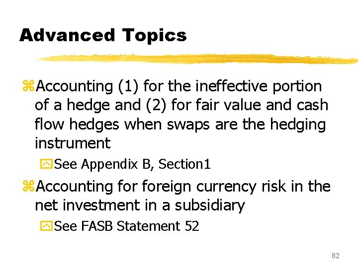 Advanced Topics z. Accounting (1) for the ineffective portion of a hedge and (2)