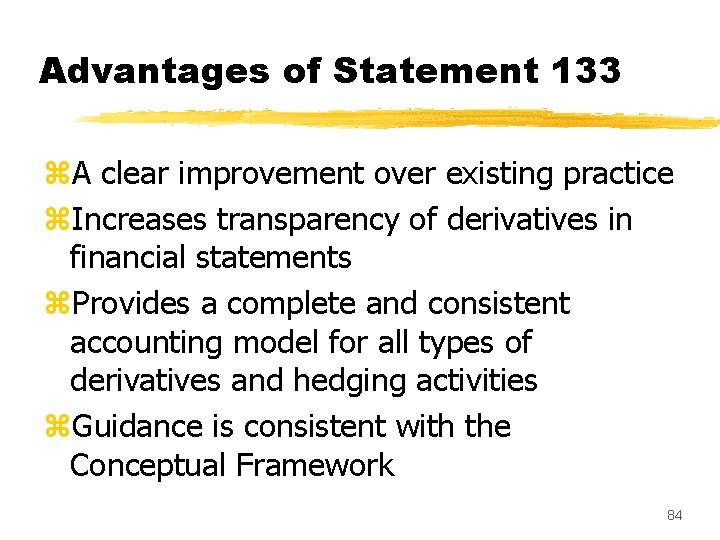 Advantages of Statement 133 z. A clear improvement over existing practice z. Increases transparency