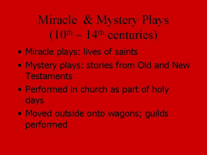 Miracle & Mystery Plays (10 th – 14 th centuries) • Miracle plays: lives