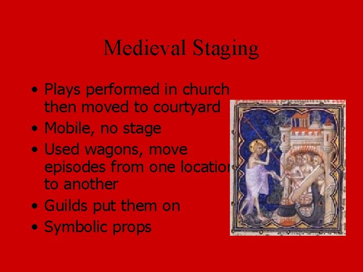 Medieval Staging • Plays performed in church then moved to courtyard • Mobile, no