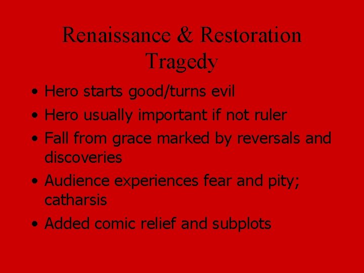 Renaissance & Restoration Tragedy • Hero starts good/turns evil • Hero usually important if