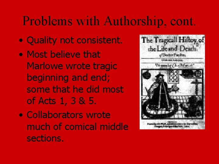 Problems with Authorship, cont. • Quality not consistent. • Most believe that Marlowe wrote