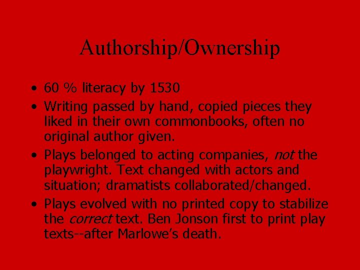 Authorship/Ownership • 60 % literacy by 1530 • Writing passed by hand, copied pieces