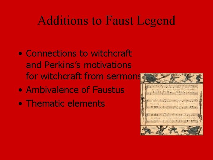 Additions to Faust Legend • Connections to witchcraft and Perkins’s motivations for witchcraft from