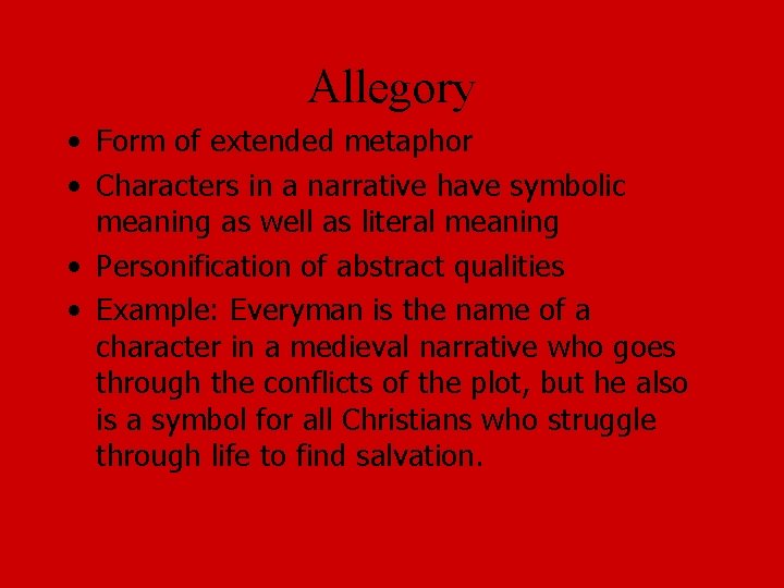 Allegory • Form of extended metaphor • Characters in a narrative have symbolic meaning