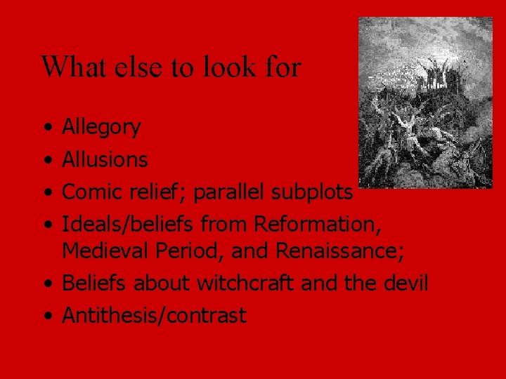What else to look for • • Allegory Allusions Comic relief; parallel subplots Ideals/beliefs
