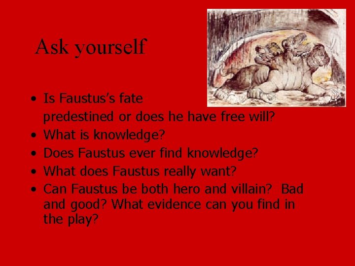 Ask yourself • Is Faustus’s fate predestined or does he have free will? •