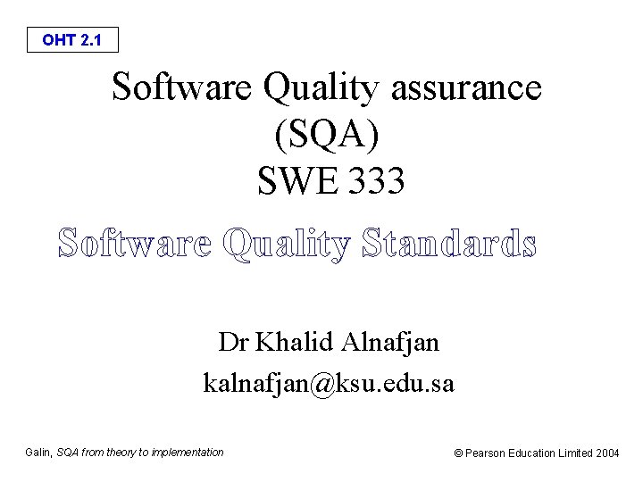 OHT 2. 1 Software Quality assurance (SQA) SWE 333 Software Quality Standards Dr Khalid