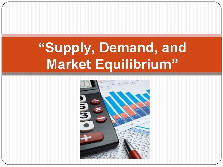 “Supply, Demand, and Market Equilibrium” 