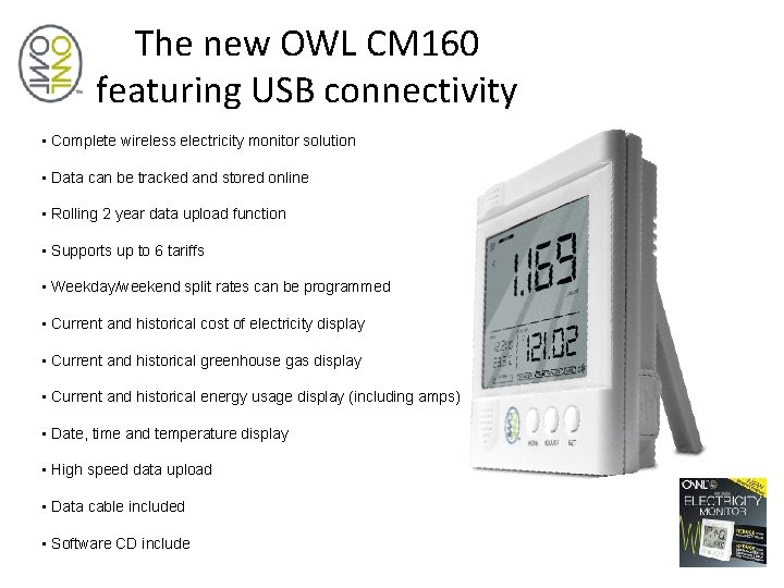 The new OWL CM 160 featuring USB connectivity • Complete wireless electricity monitor solution The new OWL CM 160 featuring USB connectivity • Complete wireless electricity monitor solution