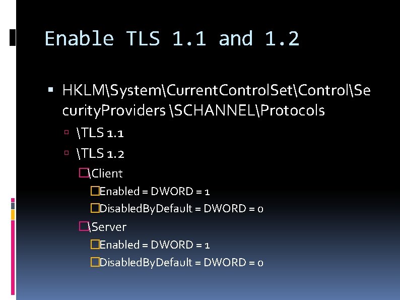 Enable TLS 1. 1 and 1. 2 HKLMSystemCurrent. Control. SetControlSe curity. Providers SCHANNELProtocols TLS