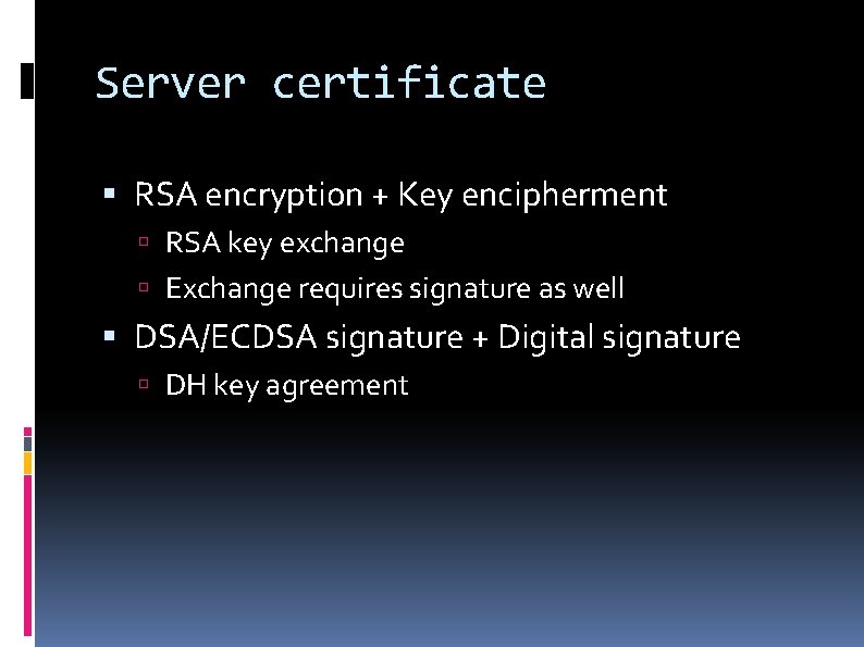 Server certificate RSA encryption + Key encipherment RSA key exchange Exchange requires signature as