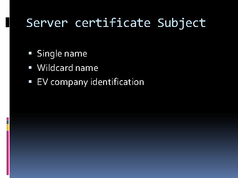 Server certificate Subject Single name Wildcard name EV company identification 