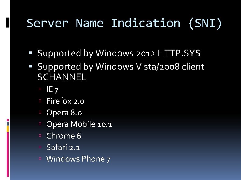 Server Name Indication (SNI) Supported by Windows 2012 HTTP. SYS Supported by Windows Vista/2008