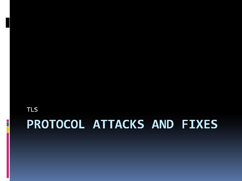 TLS PROTOCOL ATTACKS AND FIXES 