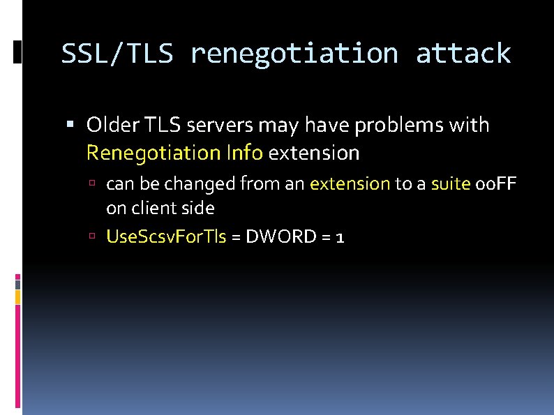 SSL/TLS renegotiation attack Older TLS servers may have problems with Renegotiation Info extension can