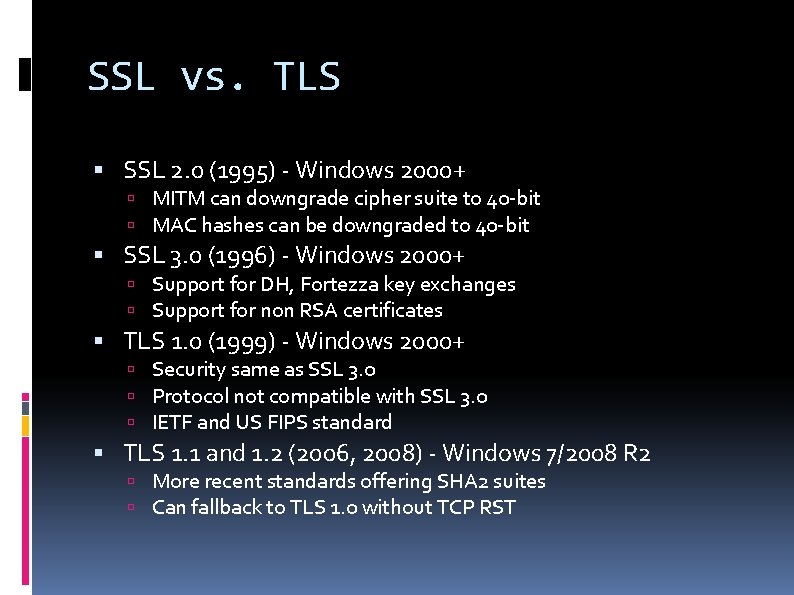 SSL vs. TLS SSL 2. 0 (1995) - Windows 2000+ MITM can downgrade cipher