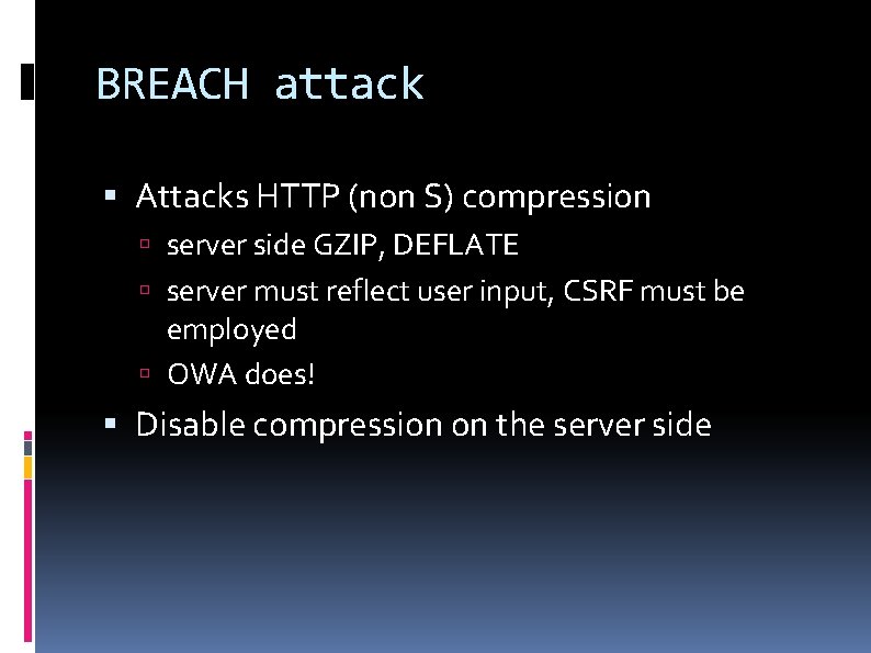 BREACH attack Attacks HTTP (non S) compression server side GZIP, DEFLATE server must reflect