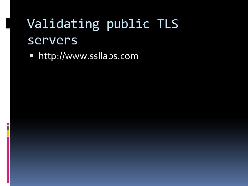 Validating public TLS servers http: //www. ssllabs. com 