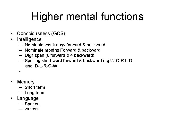 Higher mental functions • Consciousness (GCS) • Intelligence – Nominate week days forward & Higher mental functions • Consciousness (GCS) • Intelligence – Nominate week days forward &