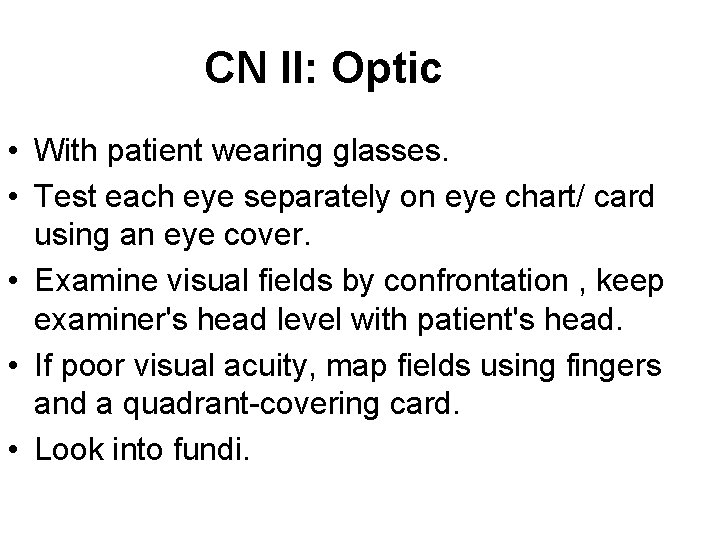 CN II: Optic • With patient wearing glasses. • Test each eye separately on CN II: Optic • With patient wearing glasses. • Test each eye separately on