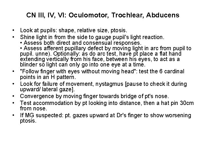 CN III, IV, VI: Oculomotor, Trochlear, Abducens • Look at pupils: shape, relative size, CN III, IV, VI: Oculomotor, Trochlear, Abducens • Look at pupils: shape, relative size,