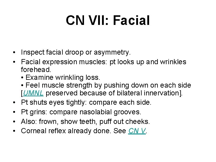 CN VII: Facial • Inspect facial droop or asymmetry. • Facial expression muscles: pt CN VII: Facial • Inspect facial droop or asymmetry. • Facial expression muscles: pt