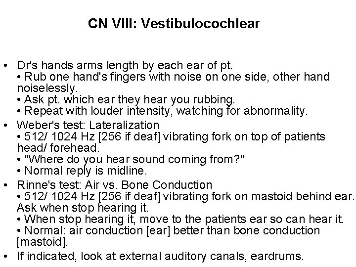 CN VIII: Vestibulocochlear • Dr's hands arms length by each ear of pt. • CN VIII: Vestibulocochlear • Dr's hands arms length by each ear of pt. •