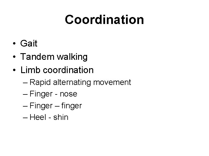 Coordination • Gait • Tandem walking • Limb coordination – Rapid alternating movement – Coordination • Gait • Tandem walking • Limb coordination – Rapid alternating movement –