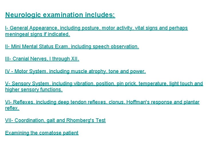 Neurologic examination includes: I- General Appearance, including posture, motor activity, vital signs and perhaps Neurologic examination includes: I- General Appearance, including posture, motor activity, vital signs and perhaps