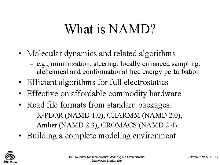 What is NAMD? • Molecular dynamics and related algorithms – e. g. , minimization,