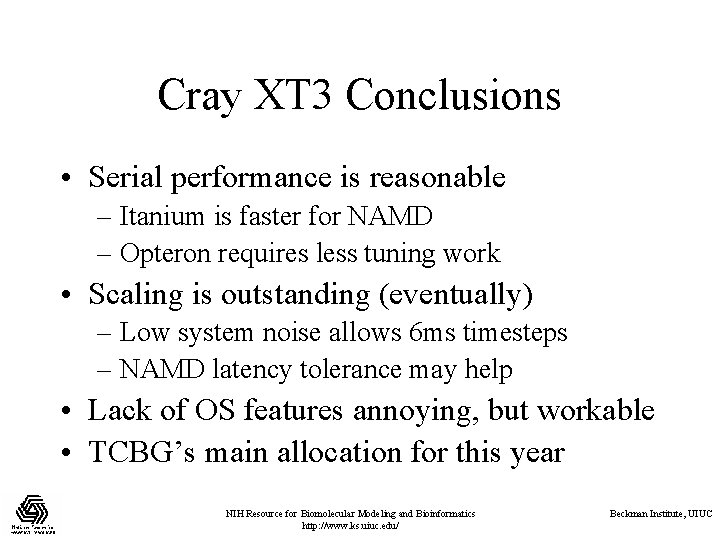 Cray XT 3 Conclusions • Serial performance is reasonable – Itanium is faster for