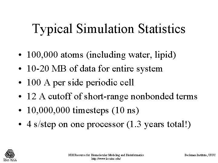 Typical Simulation Statistics • • • 100, 000 atoms (including water, lipid) 10 -20