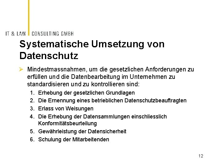 Systematische Umsetzung von Datenschutz Ø Mindestmassnahmen, um die gesetzlichen Anforderungen zu erfüllen und die