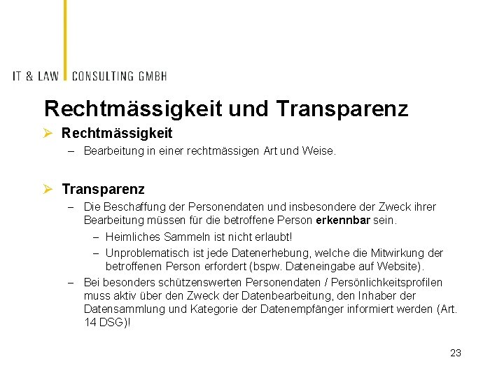 Rechtmässigkeit und Transparenz Ø Rechtmässigkeit – Bearbeitung in einer rechtmässigen Art und Weise. Ø