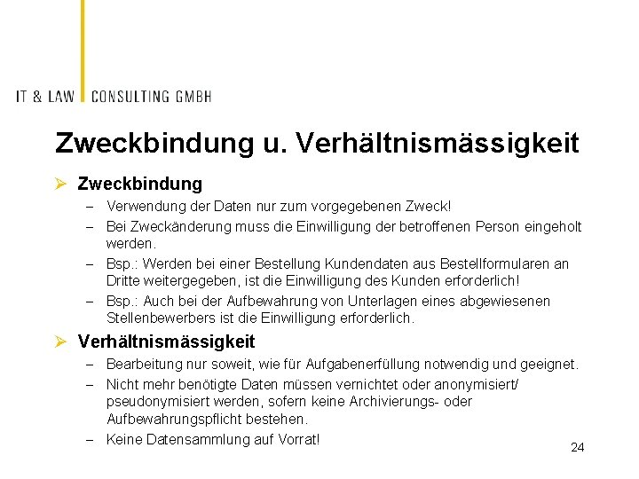 Zweckbindung u. Verhältnismässigkeit Ø Zweckbindung - Verwendung der Daten nur zum vorgegebenen Zweck! -