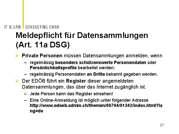 Meldepflicht für Datensammlungen (Art. 11 a DSG) Ø Private Personen müssen Datensammlungen anmelden, wenn