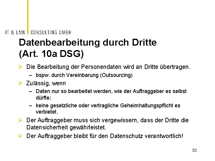 Datenbearbeitung durch Dritte (Art. 10 a DSG) Ø Die Bearbeitung der Personendaten wird an