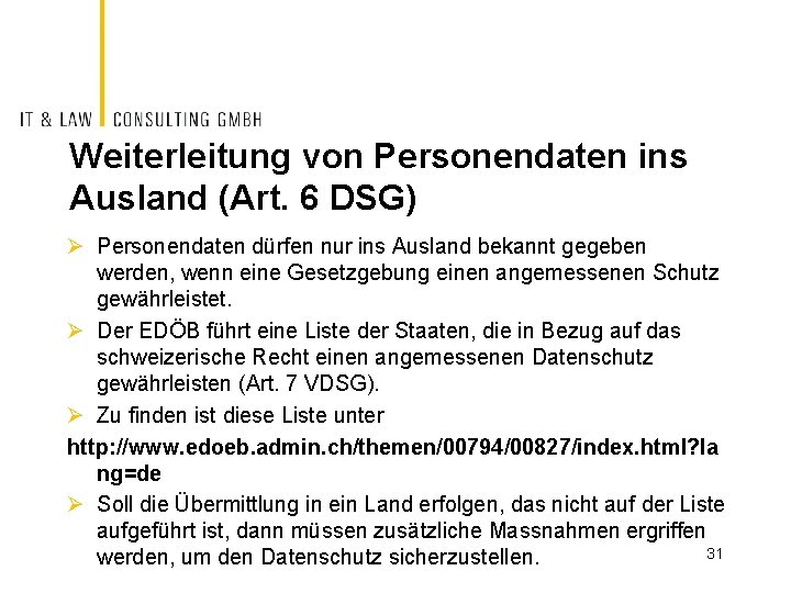 Weiterleitung von Personendaten ins Ausland (Art. 6 DSG) Ø Personendaten dürfen nur ins Ausland