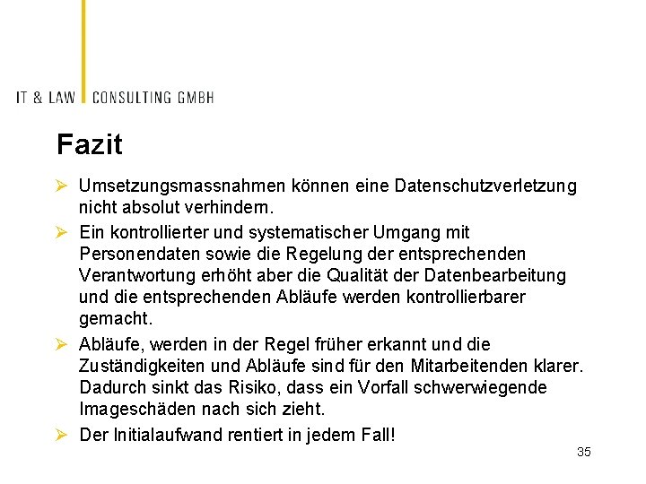 Fazit Ø Umsetzungsmassnahmen können eine Datenschutzverletzung nicht absolut verhindern. Ø Ein kontrollierter und systematischer