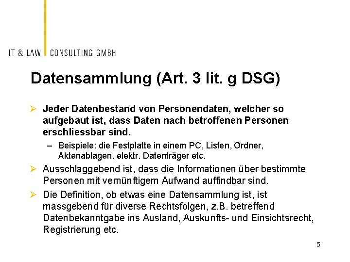 Datensammlung (Art. 3 lit. g DSG) Ø Jeder Datenbestand von Personendaten, welcher so aufgebaut